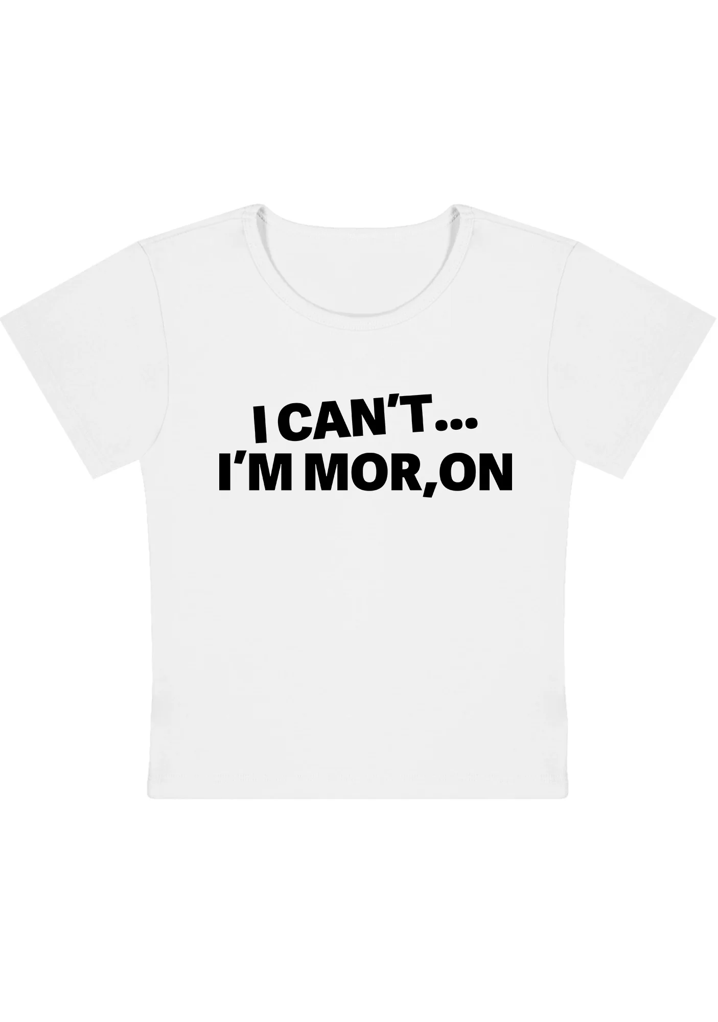 Curvy I Can't I'm Moron Baby Tee - Image 5