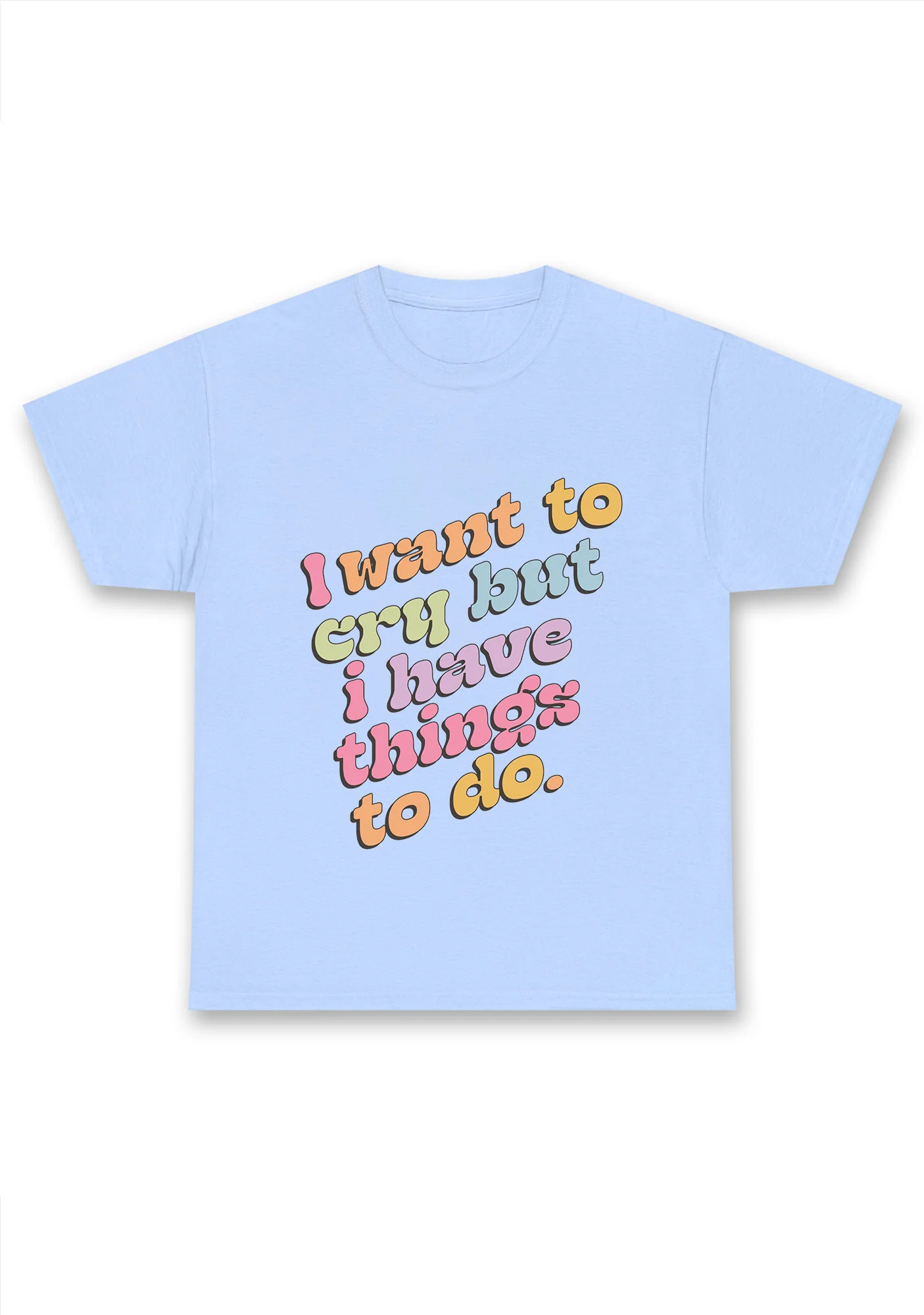 I Want To Cry But I Have Things To Do Chunky Shirt - Image 6
